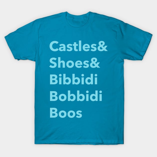 Castles and shoes and bibbidi bobbidi boos T-Shirt by Space Cadet Tees